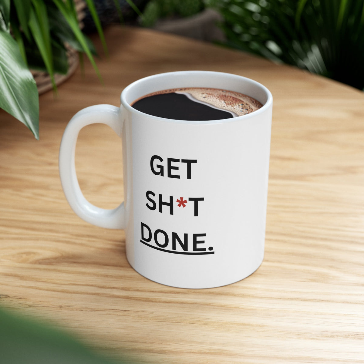Get Sh*t Done  Ceramic Mug 11oz