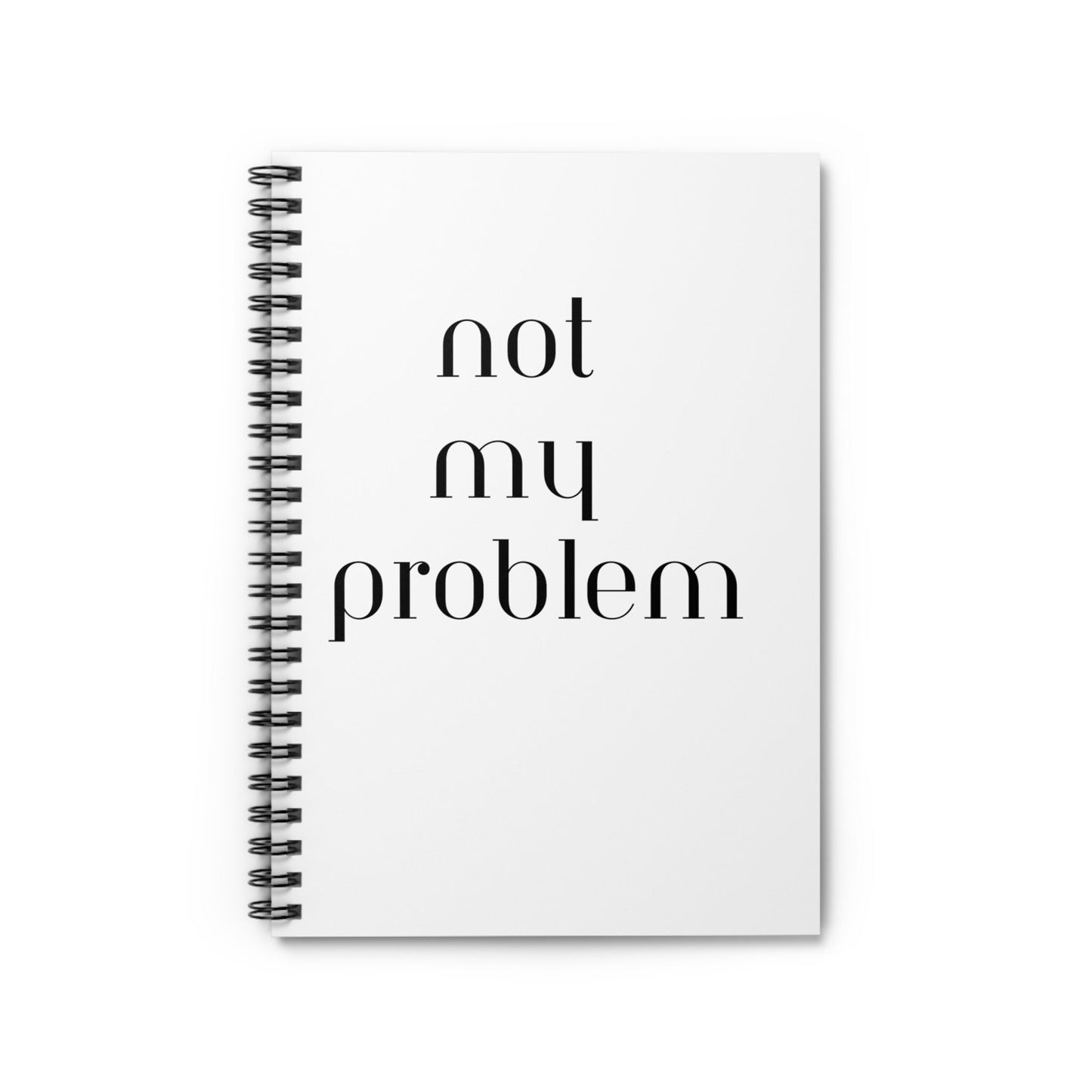 Not My Problem Spiral Writing Notebook - Ruled Line